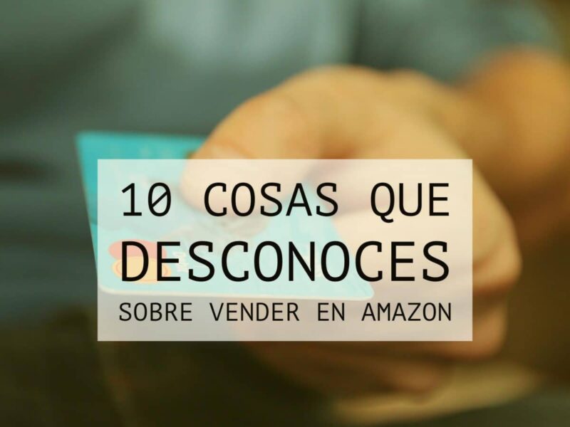 10 cosas que no sabías sobre vender en Amazon